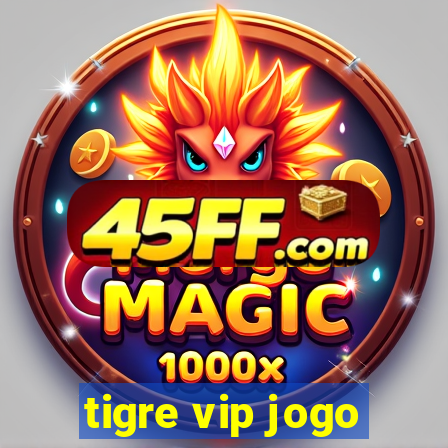 tigre vip jogo